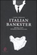 Italian bankster. Splendori e miserie dei banchieri d'affari di casa nostra