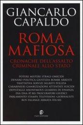 Roma mafiosa. Cronache dell'assalto criminale allo Stato