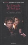La filosofia di Twilight. I vampiri e la ricerca dell'immortalita