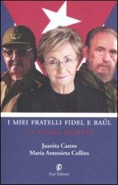 I miei fratelli Fidel e Raúl. La storia segreta