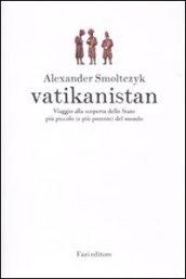 Vatikanistan. Viaggio alla scoperta dello Stato più piccolo (e più potente) del mondo