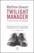 Twilight manager. Il crepuscolo del management. Perché gli esperti di business continuano a sbagliare tutto?