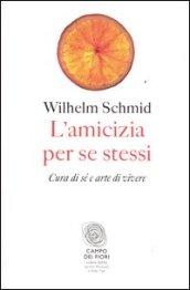 L'amicizia per se stessi. Cura di sé e arte di vivere