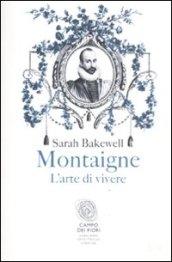 Montaigne. L'arte di vivere