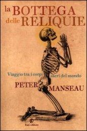 La bottega delle reliquie: Viaggio fra i corpi sacri del mondo (Le terre)