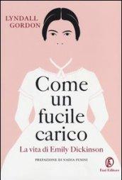 Come un fucile carico. La vita di Emily Dickinson