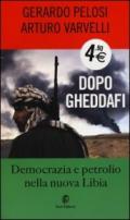 Dopo Gheddafi. Democrazia e petrolio nella nuova Libia