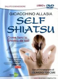 Self shiatsu. Come farsi lo Shiatsu da soli. Con DVD