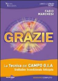 Grazie. La tecnica del campo GIA. Gratitudine incondizionata anticipata. Seminario completo. Con DVD