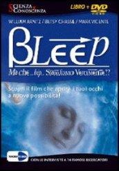 Bleep... Ma che bip sappiamo veramente? Apri i tuoi occhi alle infinite possibilità. 2 DVD