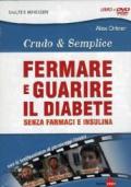 Fermare e guarire il diabete senza farmaci e insulina. Crudo e semplica. DVD. Con libro