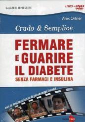 Fermare e guarire il diabete senza farmaci e insulina. Crudo e semplica. DVD. Con libro