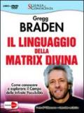 Il linguaggio della matrix divina. Come conoscere e esplorare il campo delle infinite possibilità. Videocorso e intervista esclusiva. Con DVD