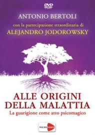 Alle origini della malattia. La guarigione come atto psicomagico. DVD