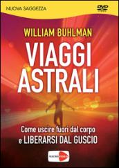 Viaggi astrali. Come uscire fuori dal corpo e liberarsi dal guscio. DVD