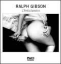 Ralph Gibson. L'anticlassico. Ediz. italiana e inglese