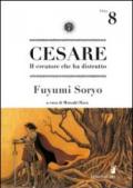 Cesare. Il creatore che ha distrutto: 8