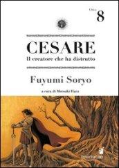 Cesare. Il creatore che ha distrutto: 8