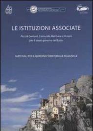 Le istituzioni associate. Piccolo comuni, comunità montane e unioni per il buon governo del Lazio