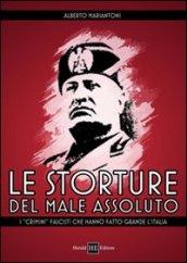 Le storture del male assoluto. I «crimini» fascisti che hanno fatto grande l'Italia