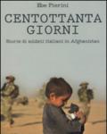 Centottanta giorni. Storie di soldati italiani in Afghanistan