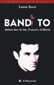 Bandito. Matteo Boe, la vita, il carcere la libertà