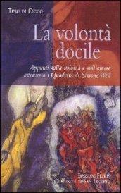 La volontà docile. Appunti sulla volontà e sull'amore attraverso i quaderni di Simone Weil