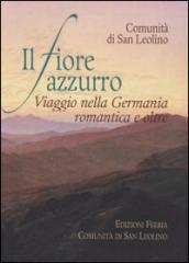 Il fiore azzurro. Viaggio nella Germania romantica e oltre