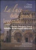 La luce delle grandi leggende. Charles Morgan e Lucca. Scintille da un viaggio letterario