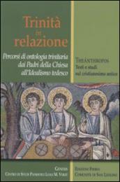 Trinità in relazione. Percorsi di ontologia trinitaria dai padri della Chiesa all'idealismo tedesco