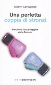 Una perfetta coppia di stronzi. Perché la bastardaggine aiuta l'amore