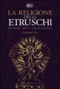Religione degli Etruschi. Divinità, miti e sopravvivenze (La)