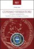 Cosimo Serristori. Un uomo, un patrimonio. Secoli di cultura a Castiglion Fiorentino