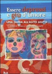 Essere depressi e giù d'umore. Una guida all'auto aiuto