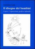 Il disegno dei bambini. Capire l'espressione grafica infantile