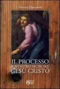 Il processo a nostro Signore Gesù Cristo