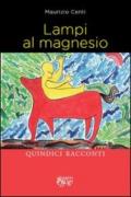 Lampi al magnesio. Quindici racconti