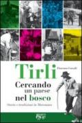 Tirli. Cercando un paese nel bosco. Storia e tradizioni in Maremma