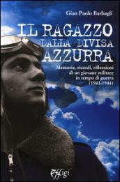 Il ragazzo dalla divisa azzurra. Memorie, ricordi, riflessioni di un giovane militare in tempo di guerra (1941-1944)