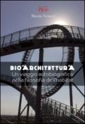 Bioarchitettura. Un viaggio autobiografico nella filosofia dell'habitat