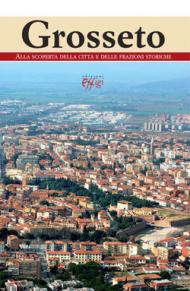 Grosseto. Alla scoperta della città e delle frazioni storiche