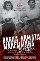 Banda armata maremmana. 1943-1944 la resistenza, la guerra e la persecuzione degli ebrei a sud di Grosseto