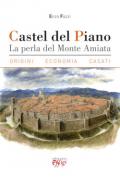 Castel del Piano. La perla del monte Amiata. Origini, economia, casati