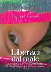 Liberaci dal male. La metafisica del nome, della felicità e l'ineffabile potenza dell'uno infinito