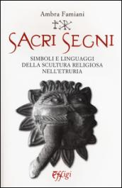 Sacri segni. Simboli e linguaggi della scultura religiosa nell'Etruria