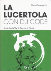 La lucertola con du' code. Storie tra la val di Cecina e Siena