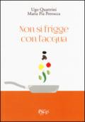 Non si frigge con l'acqua