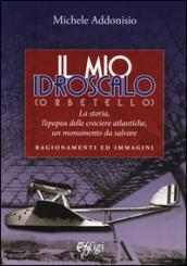 Il mio Idroscalo (Orbetello). La storia, l'epopea delle crociere atlantiche, un monumento da salvare