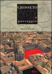 Grosseto. Architetture e paesaggio. Ediz. illustrata