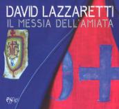 David Lazzaretti. Il messia dell'Amiata. Catalogo della mostra (Arcidosso, 31 luglio 2017-31 agosto 2018). Ediz. a colori